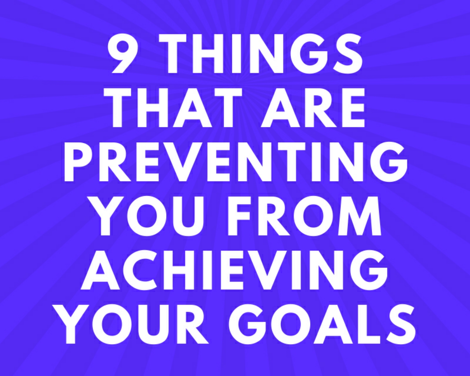 9 things that are preventing you from achieving goals. | Deepstash